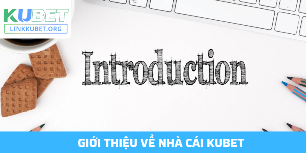 Giới Thiệu Về KUBET – Nhà Cái Trực Tuyến Uy Tín Hàng Đầu Châu Á