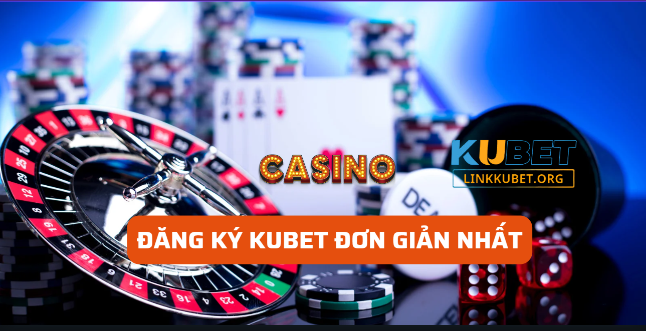 CÁCH ĐĂNG KÝ KUBET ĐƠN GIẢN NHẤT