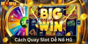 Cách Quay Slot Dễ Nổ Hũ – Cơ Hội Thắng Lớn Chỉ Sau 1 Lượt