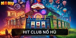 Hit Club Nổ Hũ – Điểm Săn Hũ Jackpot Số 1 Cho Tân Binh