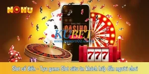 Slot cổ điển – Tựa game Slot siêu ăn khách hấp dẫn người chơi