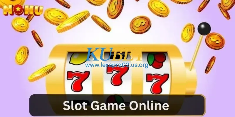 Thông tin anh em nên biết về slot game online