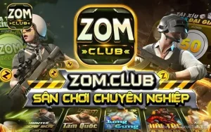 Zomclub – Tổng quan cổng game đổi thưởng trực tuyến bom tấn 